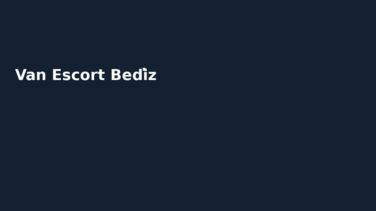 Van Escort Bedi̇z