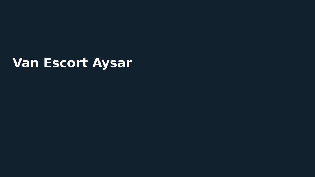 Van Escort Aysar