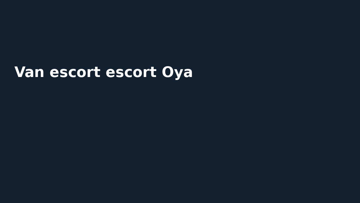 Van escort escort Oya