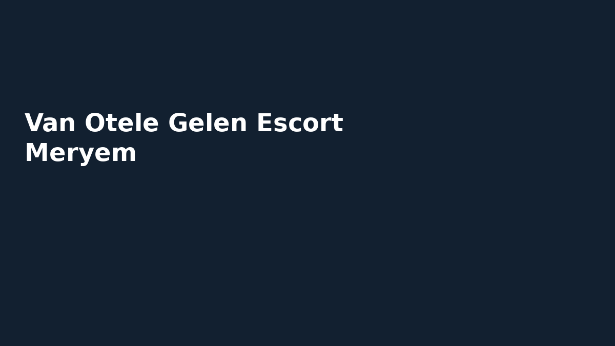 Van Otele Gelen Escort Meryem