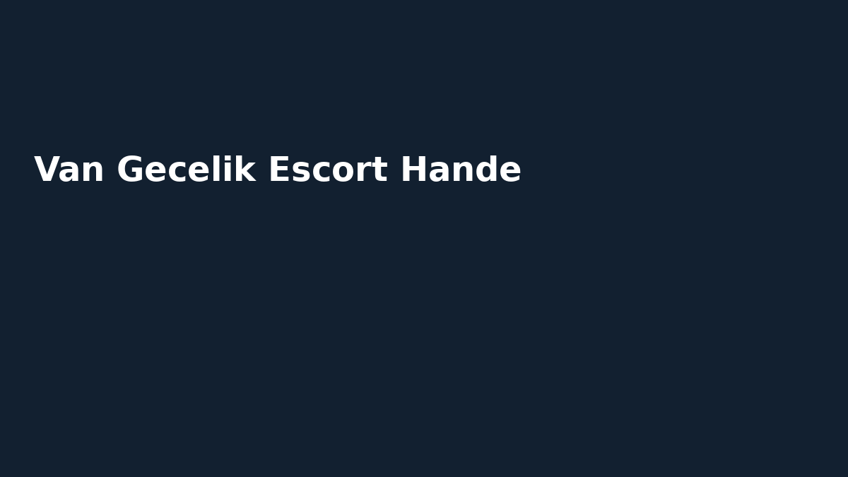 Van Gecelik Escort Hande